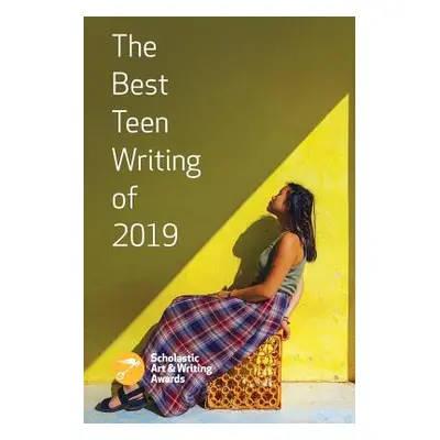 "The Best Teen Writing of 2019" - "" ("Awards Scholastic")(Paperback)