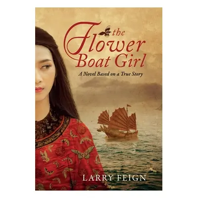 "The Flower Boat Girl: A novel based on a true story" - "" ("Feign Larry")(Pevná vazba)