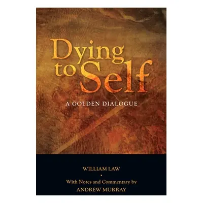 "Dying to Self: A Golden Dialogue" - "" ("Law William")(Paperback)