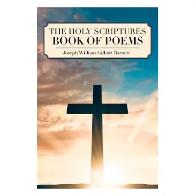 "The Holy Scriptures Book of Poems" - "" ("William Gilbert Barnett Joseph")(Paperback)