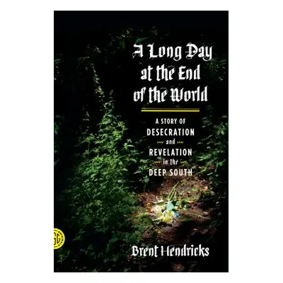 "A Long Day at the End of the World: A Story of Desecration and Revelation in the Deep South" - 