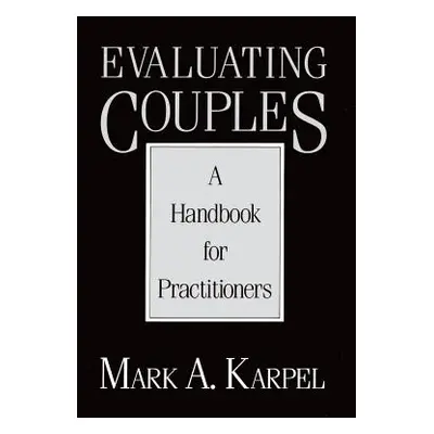 "Evaluating Couples: A Handbook for Practitioners a Handbook for Practitioners" - "" ("Karpel Ma