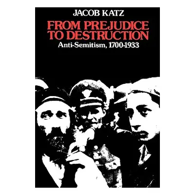 "From Prejudice to Destruction: Anti-Semitism, 1700-1933" - "" ("Katz Jacob")(Paperback)