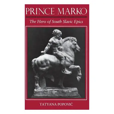 "Prince Marko: The Hero of South Slavic Epics" - "" ("Popovic Tanya")(Pevná vazba)