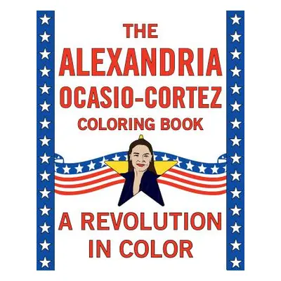 "Alexandria Ocasio-Cortez: A Coloring Book Biography" - "" ("Editors of Little Brown Lab")(Paper