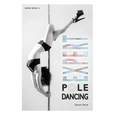 "Expert Pole Dancing: For Fitness and Fun" - "" ("Peck Danni")(Paperback)