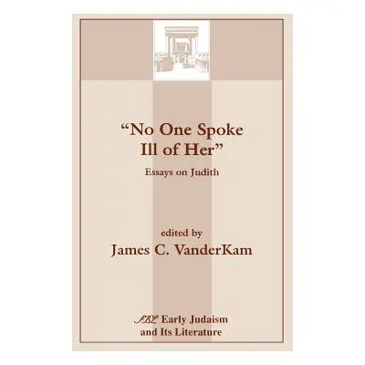 "No One Spoke Ill of Her: Essays on Judith" - "" ("VanderKam James C.")(Paperback)