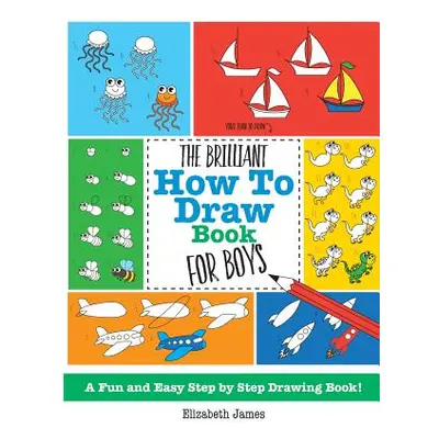 "The Brilliant How To Draw Book for Boys" - "" ("James Elizabeth")(Paperback)