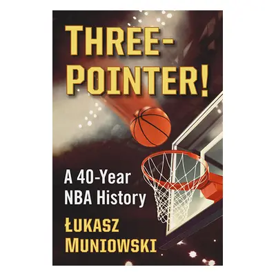 "Three-Pointer!: A 40-Year NBA History" - "" ("Muniowski Lukasz")(Paperback)