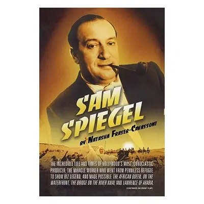 "Sam Spiegel: The Incredible Life and Times of Hollywood's Most Iconoclastic Producer, the Mirac