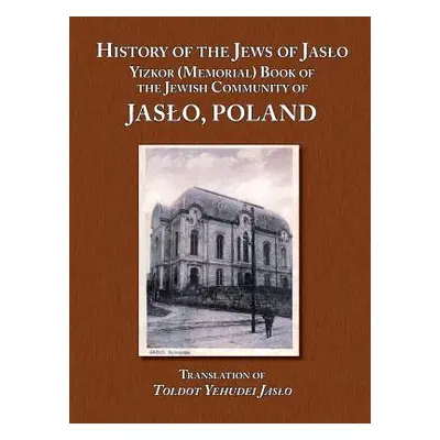 "History of the Jews of Jaslo - Yizkor