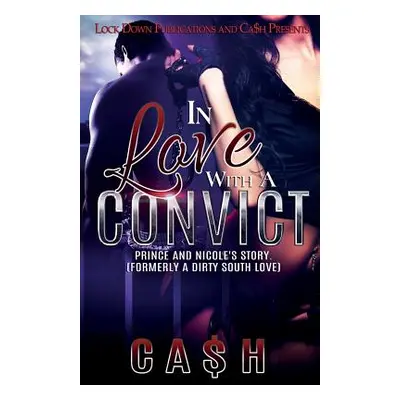 "In Love with a Convict: Prince and Nicole's Story" - "" ("Ca$h")(Paperback)