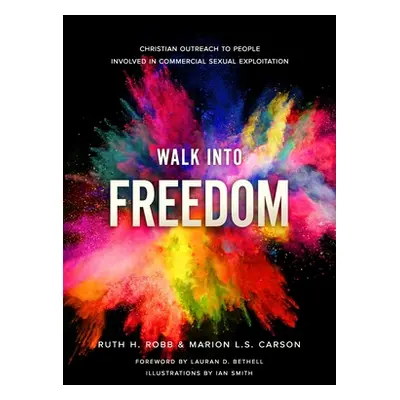 "Walk Into Freedom: Christian Outreach to People Involved in Commercial Sexual Exploitation" - "