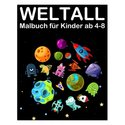 "Weltall Malbuch fr Kinder ab 4-8: Tolle Ausmalbuch mit Alien, Planeten, Raketen and Astronaut" 