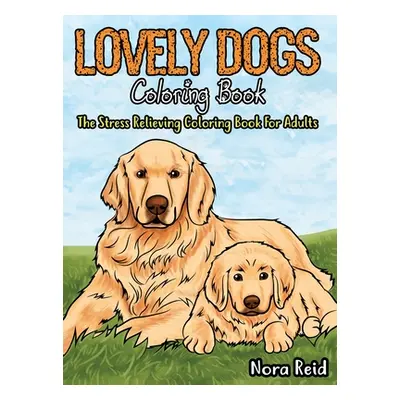 "Lovely Dogs Coloring Book The Stress Relieving Coloring Book For Adults" - "" ("Pearson Ashley"