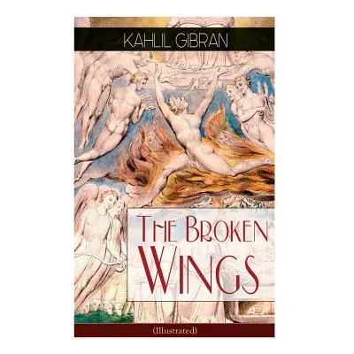 "The Broken Wings (Illustrated): Poetic Romance Novel" - "" ("Gibran Kahlil")(Paperback)