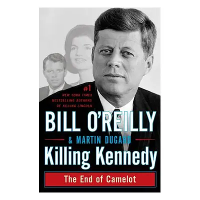 "Killing Kennedy: The End of Camelot" - "" ("O'Reilly Bill")(Pevná vazba)