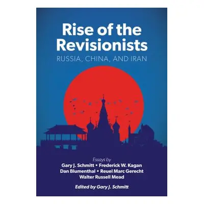 "Rise of the Revisionists: Russia, China, and Iran" - "" ("Schmitt Gary J.")(Paperback)