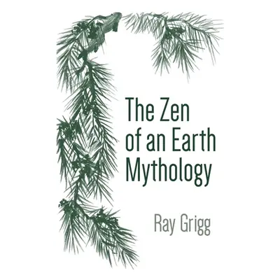 "The Zen of an Earth Mythology" - "" ("Grigg Ray")(Paperback)