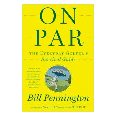 "On Par: The Everyday Golfer's Survival Guide" - "" ("Pennington Bill")(Paperback)