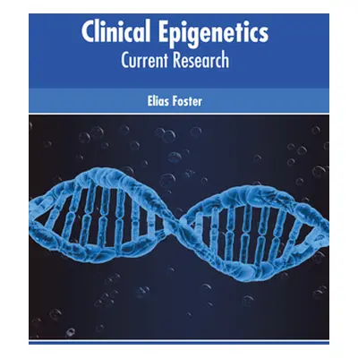 "Clinical Epigenetics: Current Research" - "" ("Foster Elias")(Pevná vazba)