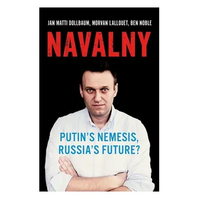 "Navalny: Putin's Nemesis, Russia's Future?" - "" ("Dollbaum Jan Matti")(Pevná vazba)