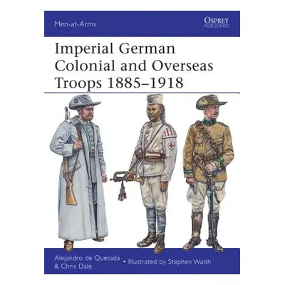 "Imperial German Colonial and Overseas Troops 1885-1918" - "" ("Quesada Alejandro De")(Paperback