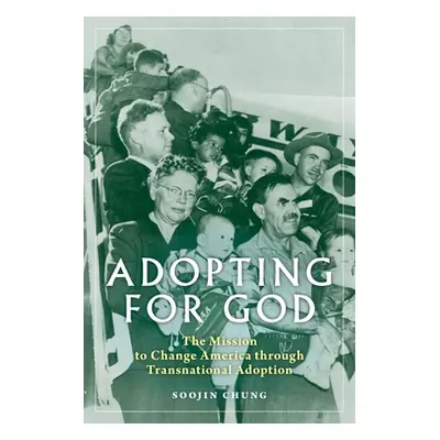 "Adopting for God: The Mission to Change America through Transnational Adoption" - "" ("Chung So