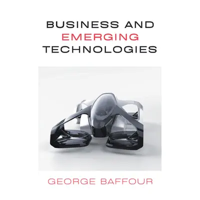 "Business and Emerging Technologies" - "" ("Baffour George")(Paperback)