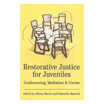 "Restorative Justice for Juveniles: Conferencing, Mediation and Circles" - "" ("Morris Allison")