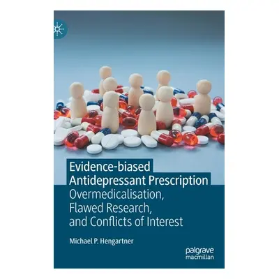 "Evidence-Biased Antidepressant Prescription: Overmedicalisation, Flawed Research, and Conflicts