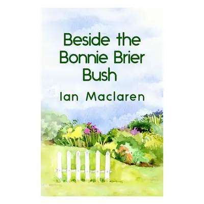 "Beside the Bonnie Brier Bush Paperback" - "" ("MacLaren Ian")(Paperback)