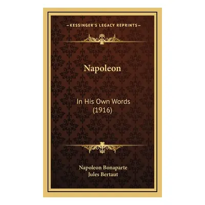 "Napoleon: In His Own Words (1916)" - "" ("Bonaparte Napoleon")(Pevná vazba)