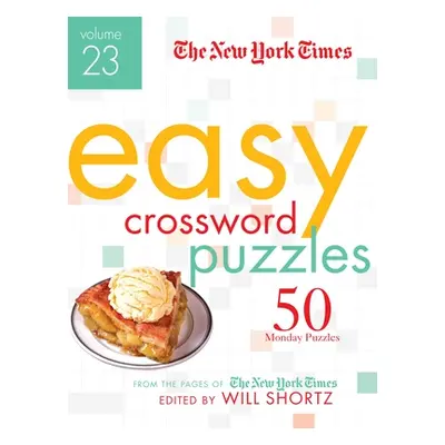 "The New York Times Easy Crossword Puzzles Volume 23: 50 Monday Puzzles from the Pages of the Ne