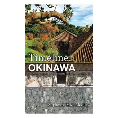 "Timeline: Okinawa: A Chronology of Historical Moments in the Ryukyu Islands" - "" ("Mick McClar