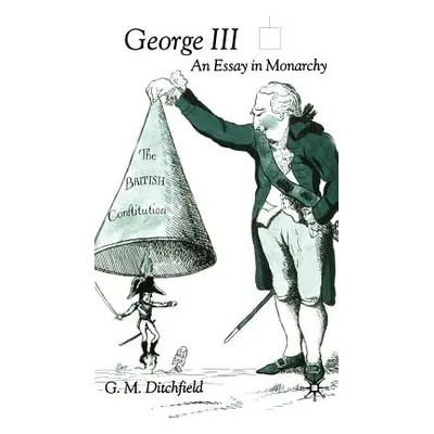 "George III: An Essay in Monarchy" - "" ("Ditchfield G.")(Pevná vazba)