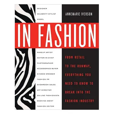 "In Fashion: From Runway to Retail, Everything You Need to Know to Break Into the Fashion Indust