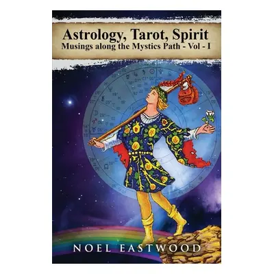 "Astrology, Tarot, Spirit: Musings Along the Mystics Path" - "" ("Eastwood Noel")(Paperback)