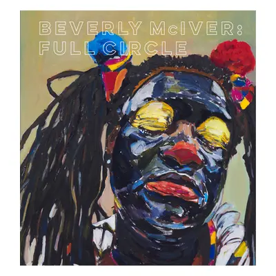 "Beverly McIver: Full Circle" - "" ("Boganey Kim")(Pevná vazba)