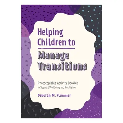 "Helping Children to Manage Transitions: Photocopiable Activity Booklet to Support Wellbeing and