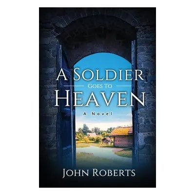 "A Soldier Goes To Heaven" - "" ("Roberts John M.")(Paperback)