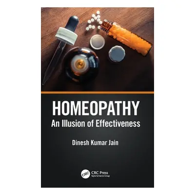 "Homeopathy: An Illusion of Effectiveness" - "" ("Jain Dinesh Kumar")(Pevná vazba)