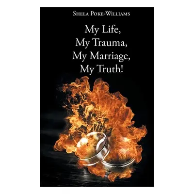 "My Life, My Trauma, My Marriage, My Truth!" - "" ("Poke-Williams Shela")(Paperback)