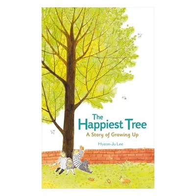 "The Happiest Tree: A Story of Growing Up" - "" ("Lee Hyeon-Ju")(Paperback)