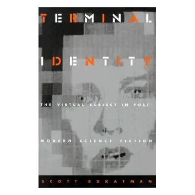 "Terminal Identity: The Virtual Subject in Postmodern Science Fiction" - "" ("Bukatman Scott")(P