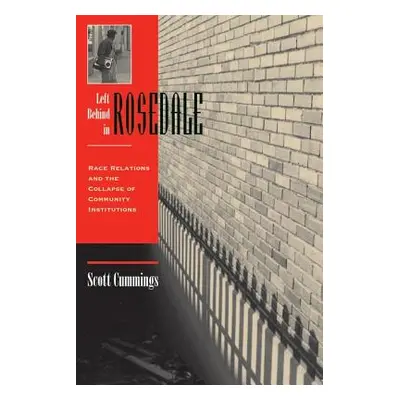 "Left Behind in Rosedale: Race Relations and the Collapse of Community Institutions" - "" ("Cumm