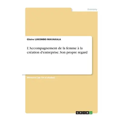 "L'Accompagnement de la femme la cration d'entreprise. Son propre regard" - "" ("Lukombo Mavaka