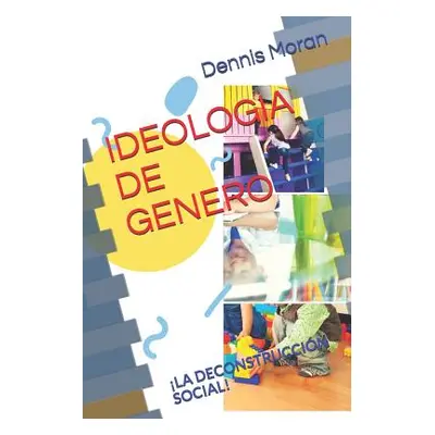 "Ideologia de Genero: La deconstruccin social!" - "" ("Moran Lara Dennis Ricardo")(Paperback)