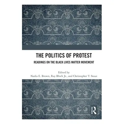 "The Politics of Protest: Readings on the Black Lives Matter Movement" - "" ("Brown Nadia E.")(P