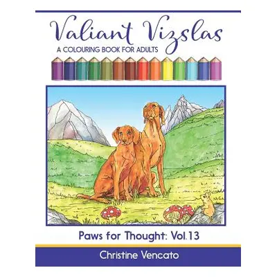 "Valiant Vizslas: A Colouring Book for Adults" - "" ("Vencato Christine")(Paperback)